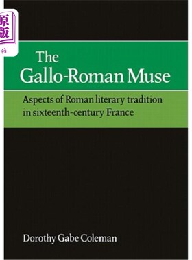 海外直订The Gallo-Roman Muse: Aspects of Roman Literary Tradition in Sixteenth-Century F 高卢-罗马缪斯女神:16世纪法