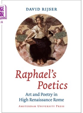 海外直订Raphael's Poetics: Art and Poetry in High Renaissance Rome 拉斐尔的诗学:文艺复兴盛期罗马的艺术与诗歌