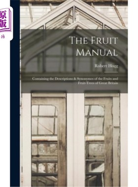 海外直订The Fruit Manual: Containing the Descriptions & Synonymes of the Fruits and Frui 水果手册:包含大不列颠水果