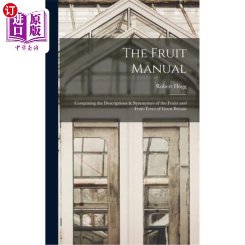 海外直订The Fruit Manual: Containing the Descriptions & Synonymes of the Fruits and Frui 水果手册:包含大不列颠水果