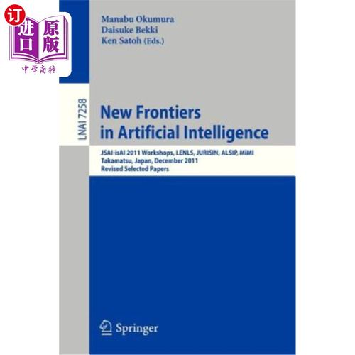 海外直订New Frontiers in Artificial Intelligence: Jsai-Isai 2011 Workshops, Lenls, Juris 人工智能新前沿:Js