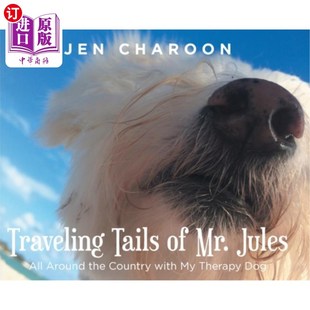 海外直订Traveling Tails of Mr. Jules: All Around the Country with My Therapy Dog 朱尔斯先生的旅行尾巴:带着我的治疗