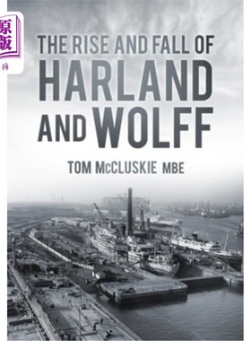 海外直订The Rise & Fall of Harland & Wolff 《哈兰德与沃尔夫的兴衰