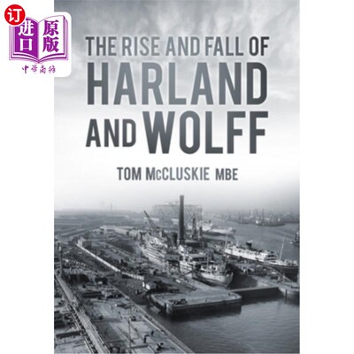 海外直订The Rise & Fall of Harland & Wolff 《哈兰德与沃尔夫的兴衰