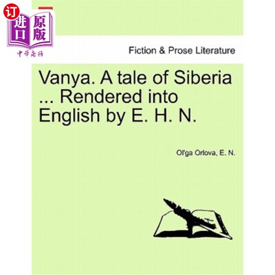 海外直订Vanya. a Tale of Siberia ... Rendered Into English by E. H. N. 名叫。西伯利亚的故事……E. H. N.翻译成英文