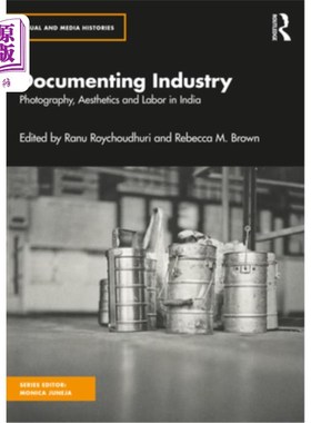 海外直订Documenting Industry: Photography, Aesthetics and Labor in India 文献产业：印度的摄影、美学与劳动