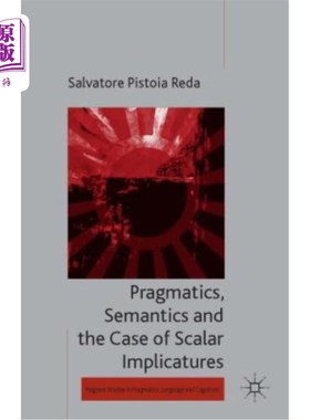 海外直订Pragmatics, Semantics and the Case of Scalar Implicatures 语用学、语义学与标量含意