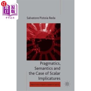 the Case 语用学 Semantics 语义学与标量含意 Implicatures and Scalar 海外直订Pragmatics