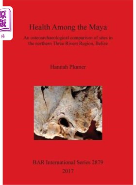 海外直订医药图书Health Among the Maya: An osteoarchaeological comparison of sites in the norther 玛雅人的健康：伯利