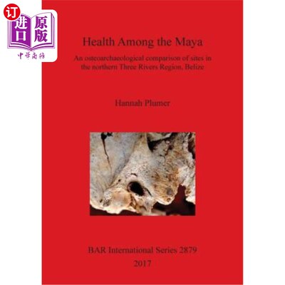 海外直订医药图书Health Among the Maya: An osteoarchaeological comparison of sites in the norther 玛雅人的健康：伯利