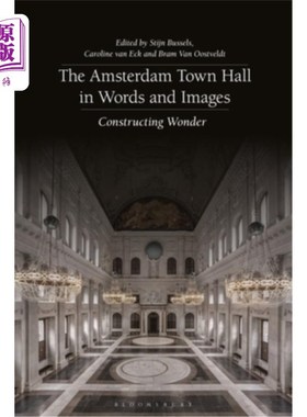 海外直订The Amsterdam Town Hall in Words and Images: Constructing Wonders 阿姆斯特丹市政厅的文字和图像:建造奇迹