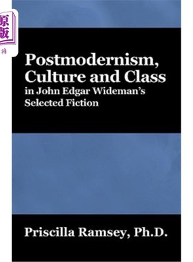 海外直订Postmodernism, Culture and Class in John Edgar Wideman's Selected Fiction 约翰·埃德加·怀德曼小说选集中的后