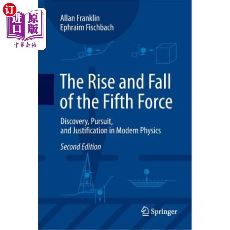 海外直订The Rise and Fall of the Fifth Force: Discovery, Pursuit, and Justification in M 第五种力量的兴衰：现代物理