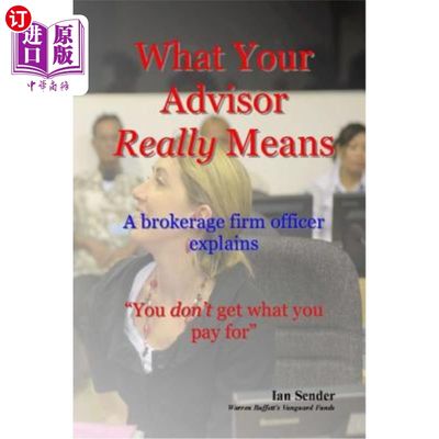 海外直订What Your Advisor Really Means: A brokerage firm officer explains 你的顾问真正的意思是:一个经纪公司的官员解