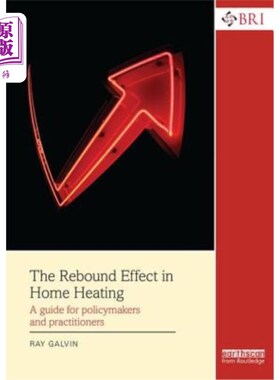 海外直订The Rebound Effect in Home Heating: A guide for policymakers and practitioners 家庭供暖的反弹效应：政策制定者和