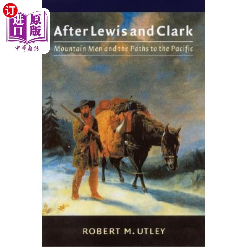 海外直订After Lewis and Clark: Mountain Men and the Paths to the Pacific 继刘易斯和克拉克之后：山地人与太平洋之路
