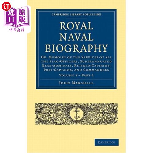 海外直订Royal Naval Biography: Or, Memoirs of the Services of All the Flag-Officers, Sup 皇家海军传记:或，所有旗手