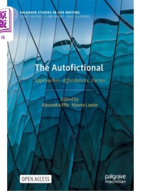 海外直订The Autofictional: Approaches, Affordances, Forms 自动虚构：方法、启示、形式