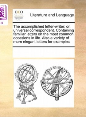 海外直订The Accomplished Letter-Writer; Or, Universal Correspondent. Containing Familiar 熟练的写信人;或者，通用通
