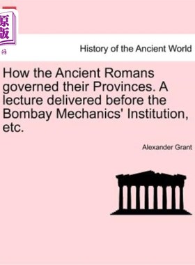 海外直订How the Ancient Romans Governed Their Provinces. a Lecture Delivered Before the  古罗马人如何统治他们的省份