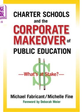 海外直订Charter Schools and the Corporate Makeover of Public Education: What's at Stake? 特许学校和公共教育的企业改