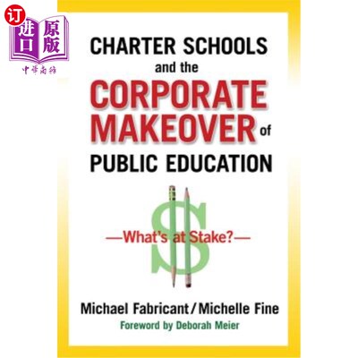 海外直订Charter Schools and the Corporate Makeover of Public Education: What's at Stake? 特许学校和公共教育的企业改