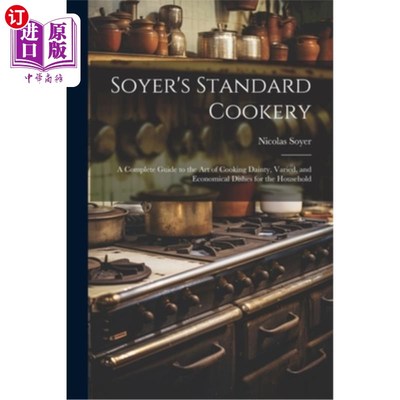 海外直订Soyer's Standard Cookery: A Complete Guide to the art of Cooking Dainty, Varied, Soyer的标准烹饪：烹饪精致