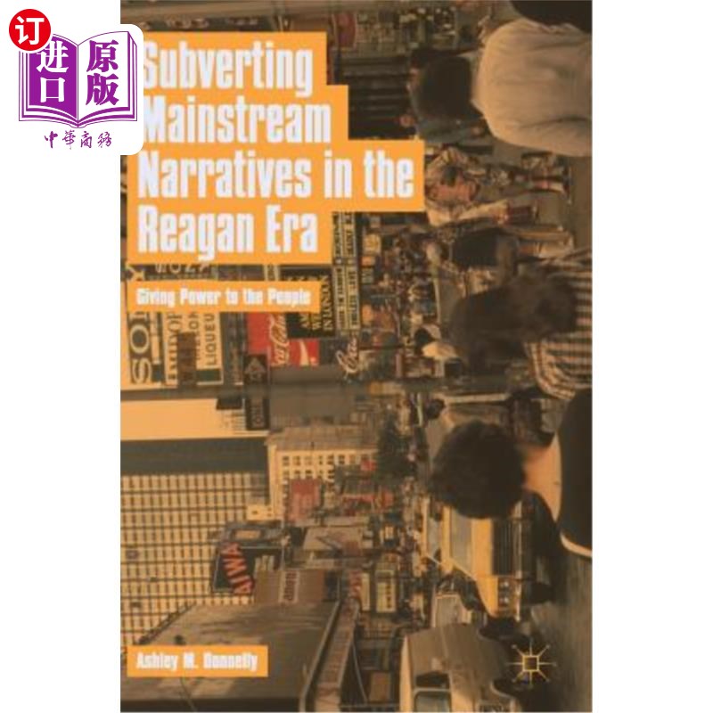 海外直订Subverting Mainstream Narratives in the Reagan Era: Giving Power to the People 颠覆里根时代的主流叙事:赋予人民权