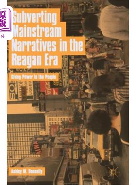 海外直订Subverting Mainstream Narratives in the Reagan Era: Giving Power to the People 颠覆里根时代的主流叙事:赋予人民权