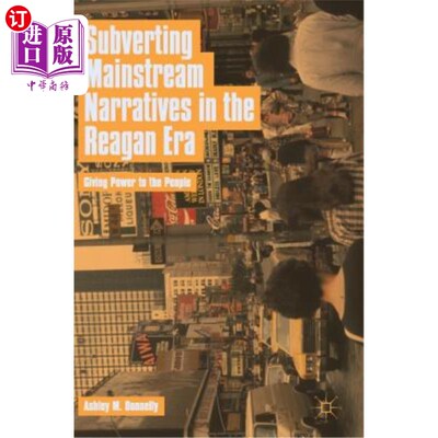 海外直订Subverting Mainstream Narratives in the Reagan Era: Giving Power to the People 颠覆里根时代的主流叙事:赋予人民权