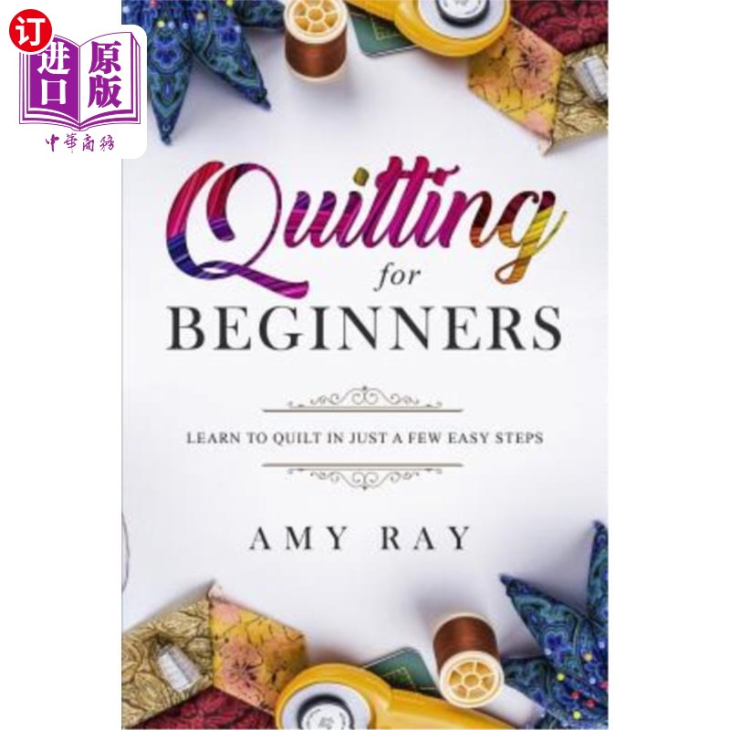 海外直订Quilting for Beginners: Learn to Quilt in Just a Few Easy Steps 给初学者缝被子：只需简单几步就可以学会缝被