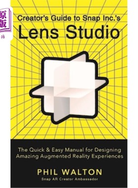 海外直订Creator's Guide to Snap Inc.'s Lens Studio: The Quick & Easy Manual for Designin 创造者指南Snap