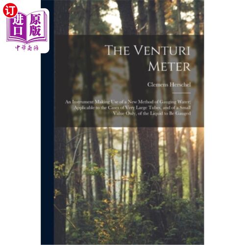 海外直订The Venturi Meter: An Instrument Making use of a new Method of Gauging Water; Ap 文丘里表:一种利用新方法测