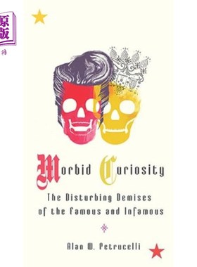 海外直订Morbid Curiosity: The Disturbing Demises of the Famous and Infamous 病态的好奇心:著名和臭名昭著的令人不安的