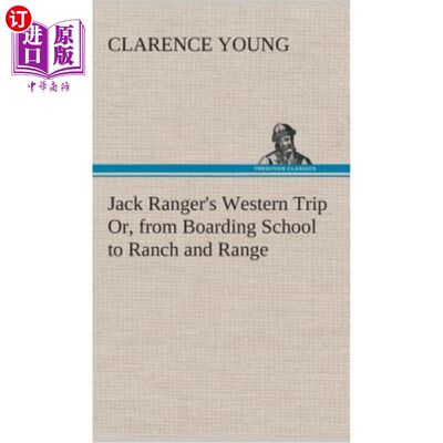 海外直订Jack Ranger's Western Trip Or, from Boarding School to Ranch and Range 杰克·兰格的西部之旅，从寄宿学校到牧