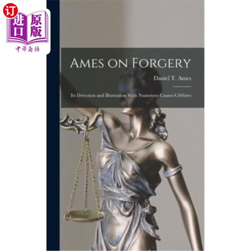 海外直订Ames on Forgery: Its Detection and Illustration With Numerous Causes Célèbres 艾姆斯论伪造:其检测和说明与众