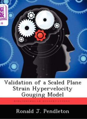 海外直订Validation of a Scaled Plane Strain Hypervelocity Gouging Model 一种按比例调整的平面应变超高速刨削模型的验