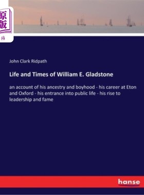 海外直订Life and Times of William E. Gladstone: an account of his ancestry and boyhood - 威廉·e·格莱斯顿的生平与时