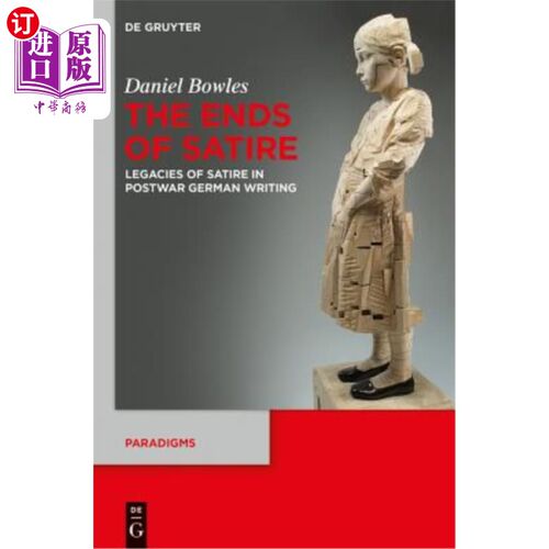 海外直订The Ends of Satire: Legacies of Satire in Postwar German Writing 《讽刺的终结:战后德国写作中的讽刺遗产》