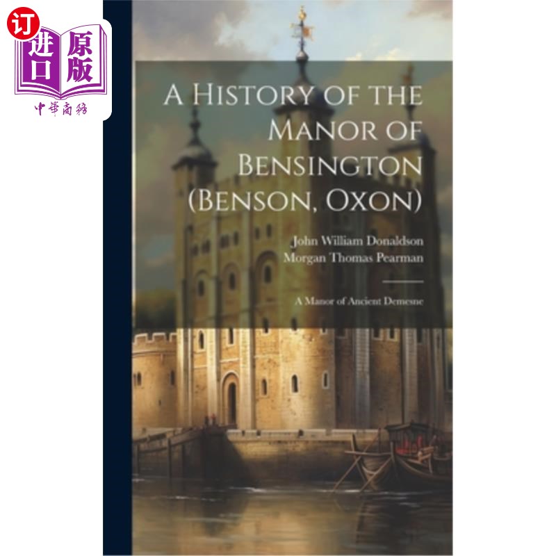 海外直订A History of the Manor of Bensington (Benson, Oxon): A Manor of Ancient Demesne 本辛顿庄园的历史（本森，奥