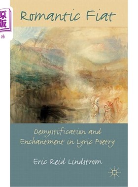 海外直订Romantic Fiat: Demystification and Enchantment in Lyric Poetry 浪漫的菲亚特：抒情诗中的脱神秘与迷人