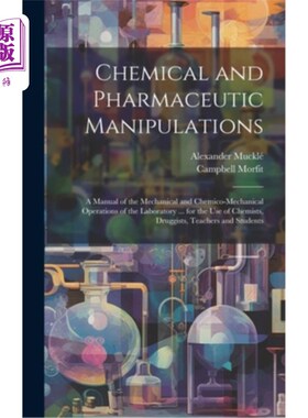 海外直订Chemical and Pharmaceutic Manipulations: A Manual of the Mechanical and Chemico- 化学和药物操作：实验室的机