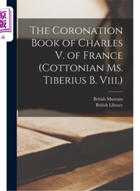 海外直订The Coronation Book of Charles V. of France (Cottonian Ms. Tiberius B. Viii.) 法国查理五世的加冕书(棉语Tibe