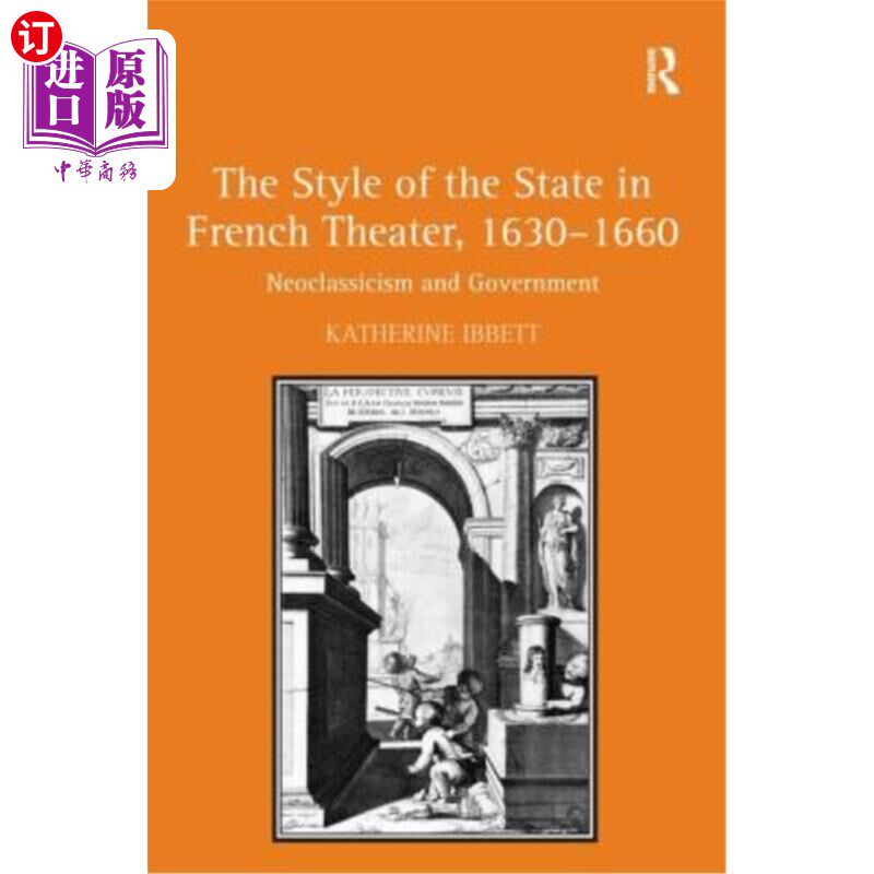 海外直订The Style of the State in French Theater, 1630-1660: Neoclassicism and Governmen 1630-1660年