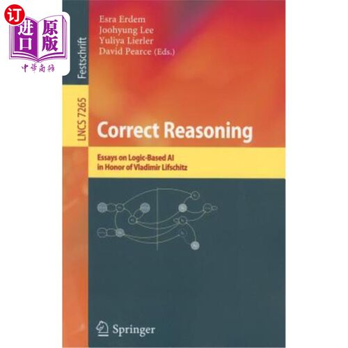 海外直订Correct Reasoning: Essays on Logic-Based AI in Honour of Vladimir Lifschitz 正确推理：以逻辑为基础的人工智