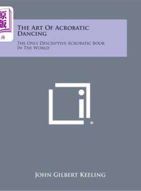 海外直订The Art of Acrobatic Dancing: The Only Descriptive Acrobatic Book in the World 杂技舞蹈艺术：世界上唯一一本