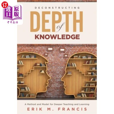 海外直订Deconstructing Depth of Knowledge: A Method and Model for Deeper Teaching and Le 解构知识深度:一种深化教学