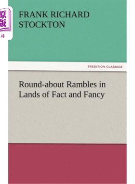 海外直订Round-About Rambles in Lands of Fact and Fancy Round-About漫步在事实和幻想的土地
