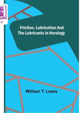海外直订Friction, Lubrication and the Lubricants in Horology 钟表业中的摩擦、润滑和润滑剂