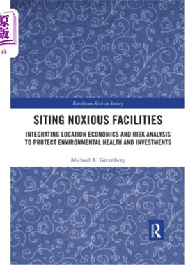 海外直订Siting Noxious Facilities: Integrating Location Economics and Risk Analysis to P 有害设施选址:综合区位经济